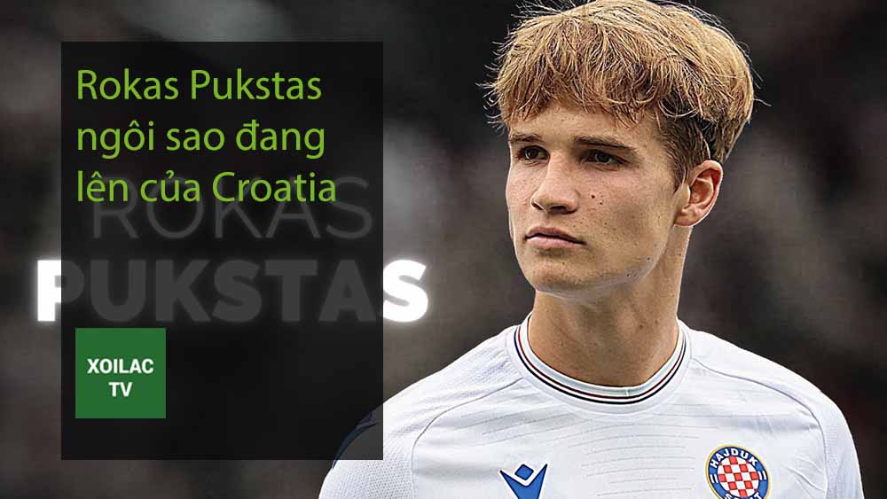 Rokas Pukstas ngôi sao đang lên của Croatia